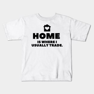 Home is where I usually trade (light) Kids T-Shirt